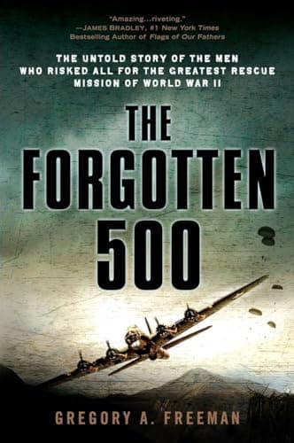 Book cover for The Forgotten 500: The Untold Story of the Men Who Risked All for the Greatest Rescue Mission of World War II by Freeman, Gregory A.