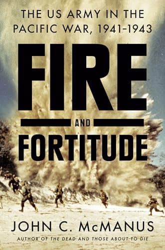 Book cover for Fire and Fortitude: The US Army in the Pacific War, 1941-1943 by McManus, John C.