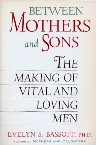 Book cover for Between Mothers and Sons: The Making of Vital and Loving Men by Bassoff, Evelyn S.