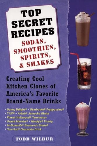 Book cover for Top Secret Recipes--Sodas, Smoothies, Spirits, & Shakes: Creating Cool Kitchen Clones of America's Favorite Brand-Name Drinks: A Cookbook by Wilbur, Todd