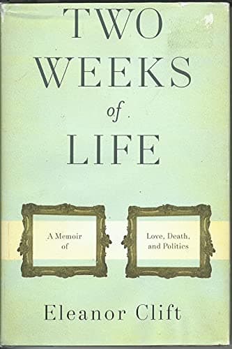 Book cover for Two Weeks of Life: A Memoir of Love, Death, and Politics by Clift, Eleanor