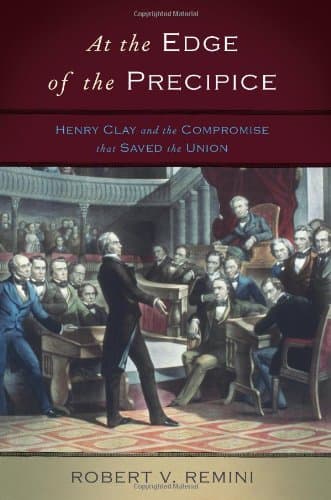 Book cover for At the Edge of the Precipice: Henry Clay and the Compromise That Saved the Union by Remini, Robert V.