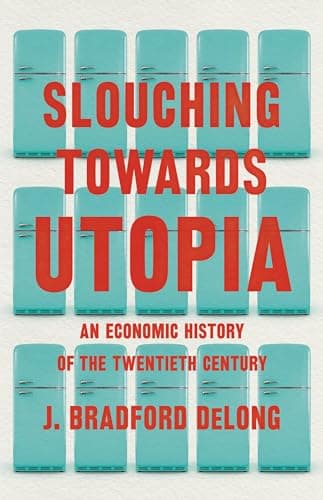 Book cover for Slouching Towards Utopia: An Economic History of the Twentieth Century by DeLong, J. Bradford