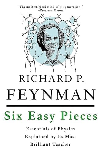 Book cover for Six Easy Pieces: Essentials of Physics Explained by Its Most Brilliant Teacher by Feynman, Richard P.