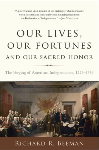Book cover for Our Lives, Our Fortunes and Our Sacred Honor: The Forging of American Independence, 1774-1776 by Beeman, Richard R.