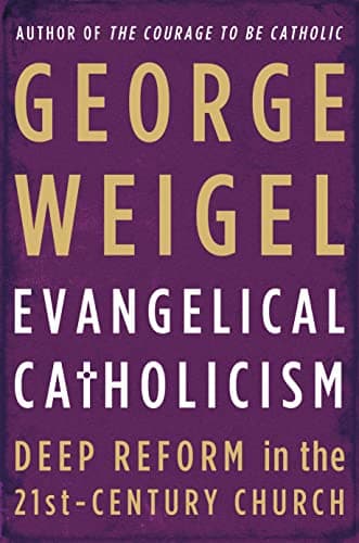 Book cover for Evangelical Catholicism: Deep Reform in the 21st-Century Church by Weigel, George