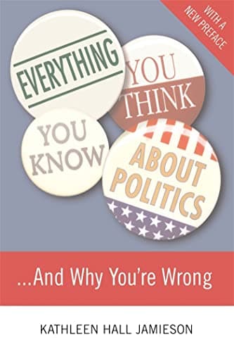 Book cover for Everything You Think You Know About Politics...and Why You're Wrong by Jamieson, Kathleen Hall
