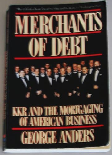 Book cover for Merchants Of Debt: Kkr And The Mortgaging Of American Business by Anders, George