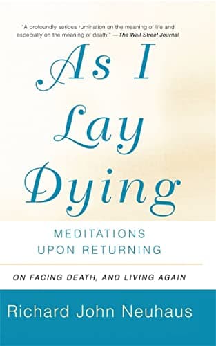 Book cover for As I Lay Dying: Meditations Upon Returning by Neuhaus, Richard John