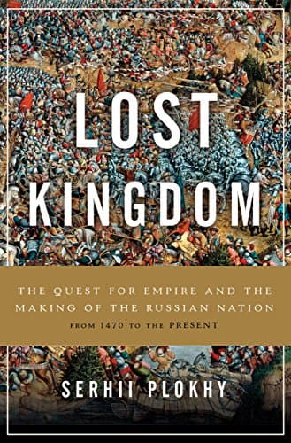 Book cover for Lost Kingdom: The Quest for Empire and the Making of the Russian Nation by Plokhy, Serhii
