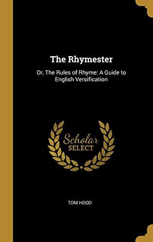 Book cover for The Rhymester: Or, The Rules of Rhyme: A Guide to English Versification by Hood, Tom
