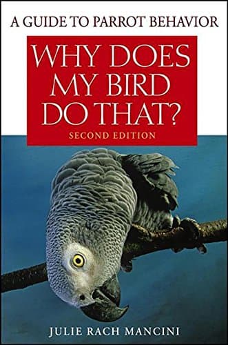 Book cover for Why Does My Bird Do That: A Guide to Parrot Behavior by Rach Mancini, Julie