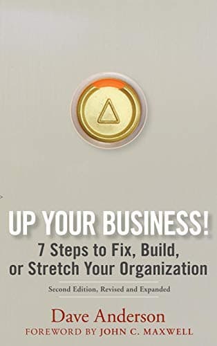 Up Your Business!: 7 Steps to Fix, Build, or Stretch Your Organization