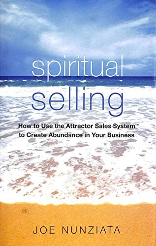 Book cover for Spiritual Selling: How to Use the Attractor Sales System to Create Abundance in Your Business by Nunziata, Joe