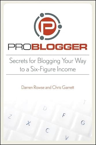 Book cover for ProBlogger: Secrets for Blogging Your Way to a Six-Figure Income by Rowse, Darren