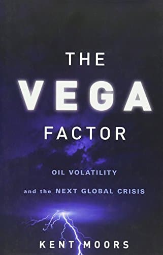 Book cover for The Vega Factor: Oil Volatility and the Next Global Crisis by Moors, Kent