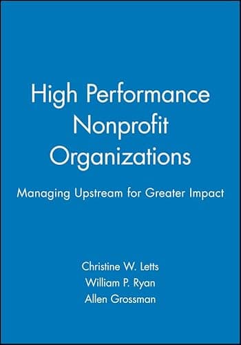 Book cover for High Performance Nonprofit Organizations: Managing Upstream for Greater Impact by Letts, Christine W.