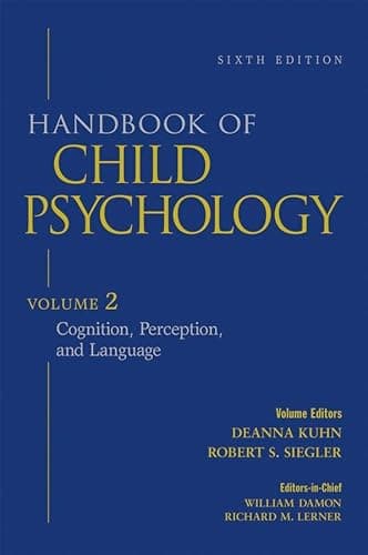 Handbook of Child Psychology, Vol. 2: Cognition, Perception, and Language, 6th Edition (Volume 2)