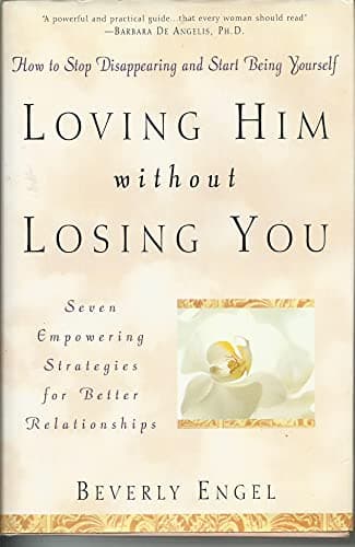 Book cover for Loving Him without Losing You: How to Stop Disappearing and Start Being Yourself by Engel, Beverly