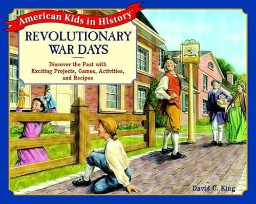 Book cover for Revolutionary War Days: Discover the Past With Exciting Projects, Games, Activities, and Recipes by King, David C.