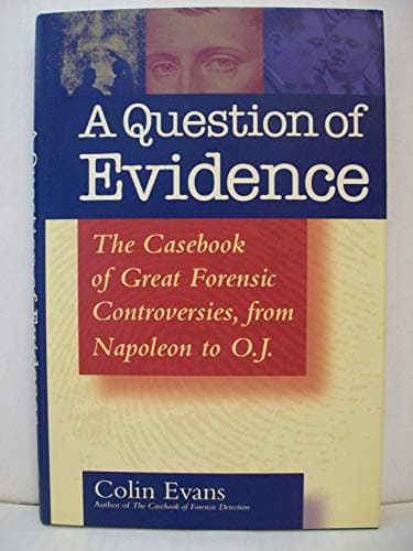 Book cover for A Question of Evidence: The Casebook of Great Forensic Controversies, from Napoleon to O.J. by Evans, Colin