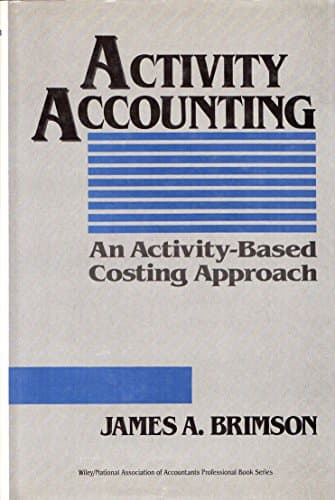 Activity Accounting: An Activity-Based Costing Approach (Wiley/Institute of Management Accountants Professional Book Series)