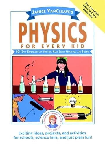 Book cover for Janice VanCleave's Physics for Every Kid: 101 Easy Experiments in Motion, Heat, Light, Machines, and Sound (Science for Every Kid Series) by VanCleave, Janice