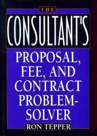 Book cover for The Consultant's Proposal, Fee, and Contract Problem-Solver by Tepper, Ron
