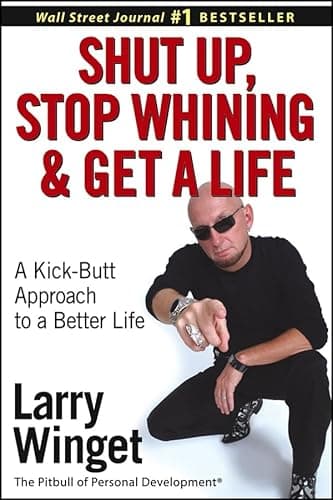 Book cover for Shut Up, Stop Whining, and Get a Life: A Kick-Butt Approach to a Better Life by Winget, Larry