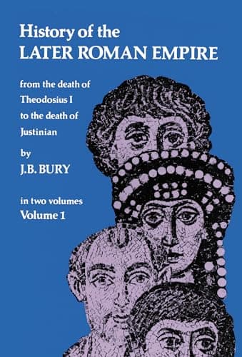 Book cover for History of the Later Roman Empire: From the Death of Theodosius I to the Death of Justinian (Volume 1) by Bury, J. B.