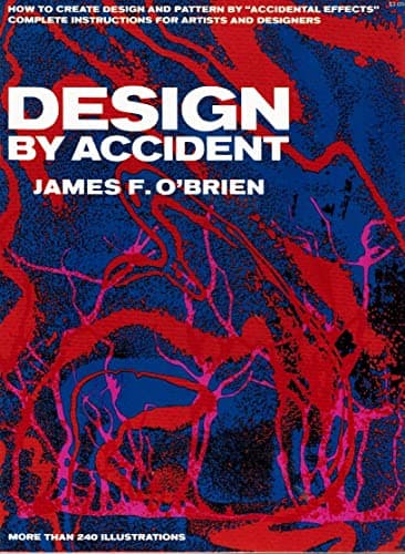 Book cover for DESIGN BY ACCIDENT: How to create design and pattern by "Accidental Effects"; complete instructions for Artists and Designers by O'Brien, James Francis