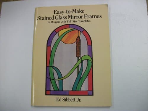 Easy-to-Make Stained Glass Mirror Frames: 16 Designs with Full-Size Templates