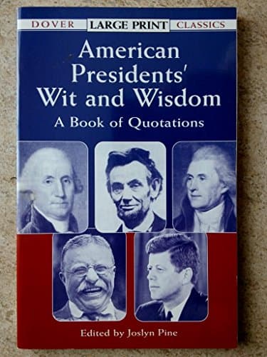Book cover for American Presidents' Wit and Wisdom: A Book of Quotations (Dover Large Print Classics) by Pine, Joslyn