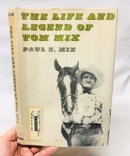 Book cover for The Life and Legend of Tom Mix by Mix, Paul E.