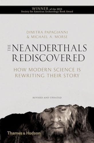 The Neanderthals Rediscovered: How Modern Science Is Rewriting Their Story (The Rediscovered Series)