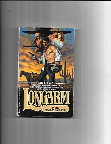 Book cover for Longarm in the Mexican Badlands (Longarm #147) by Evans, Tabor