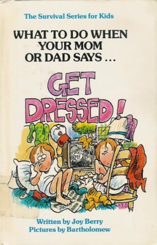 Book cover for What to Do When Your Mom or Dad Says "Get Dressed!" (The Survival Series for Kids) by Berry, Joy Wilt