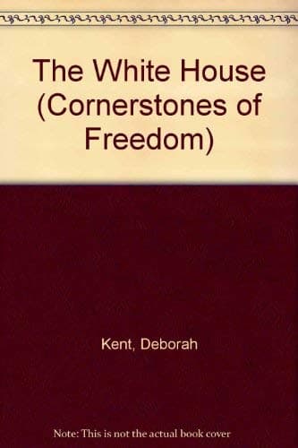 Book cover for The White House (Cornerstones of Freedom) by Kent, Deborah