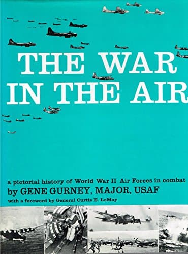 Book cover for The War in the Air: A Pictorial History of World War II Air Forces in Combat by Gene Gurney