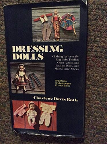 Dressing dolls: Clothing patterns for rag, baby, toddler, older action and fashion dolls, and many, many others