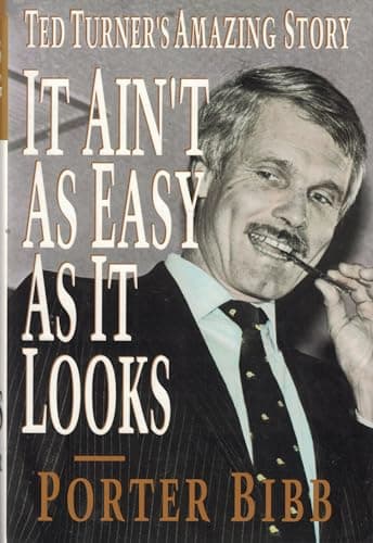 It Ain't As Easy As It Looks: Ted Turner's Amazing Story
