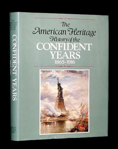 American Heritage History Of The Confident Years 1865-1916
