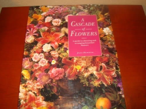 Book cover for A Cascade of Flowers: A Guide to Choosing and Arranging Beautiful Flowers by Newdick, Jane