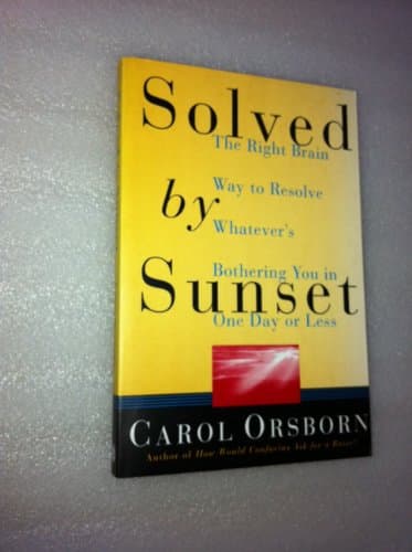 Solved By Sunset: The Right Brain Way to Resolve Whatever's Bothering You in One Day or Less