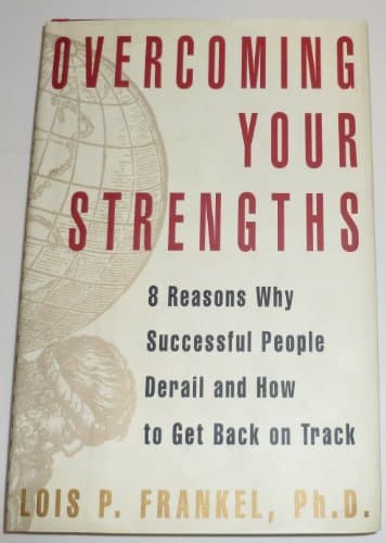 Book cover for Overcoming Your Strengths: 8 Reasons Why Successful People Derail and How to Get Back on Track by Frankel, Lois P.