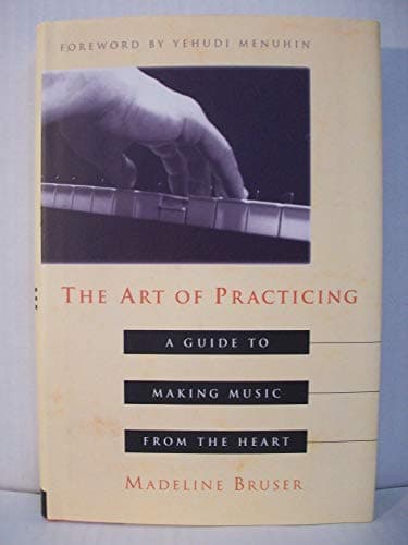Book cover for The Art of Practicing: A Guide to Making Music from the Heart by Madeline Bruser