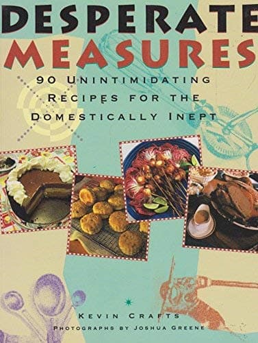 Book cover for Desperate Measures: 90 Unintimidating Recipes for the Domestically Inept by Crafts, Kevin