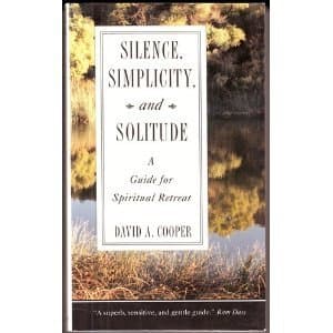 Silence, Simplicity and Solitude: A Guide for Spiritual Retreat