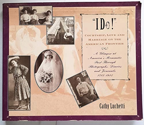 Book cover for I Do: Courtship, Love & Marriage on the American Frontier by Luchetti, Cathy