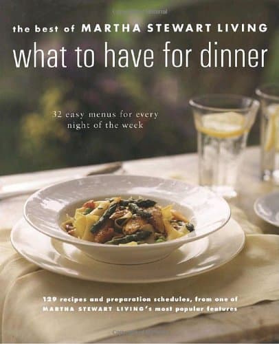 Book cover for What to Have for Dinner: 32 Easy Menus for Every Night of the Week by Martha Stewart Living Magazine